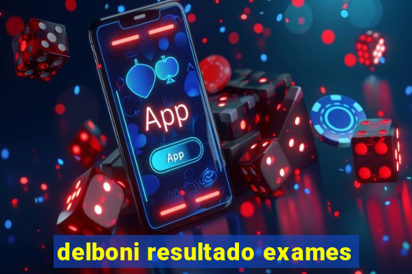 delboni resultado exames